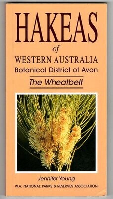 Hakeas of Western Australia: Botanical District of Avon, the Wheatbelt by Jennifer Young