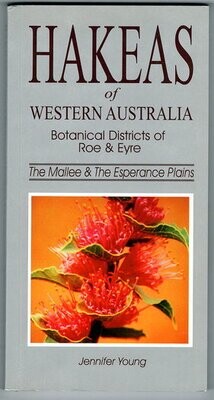 Hakeas of Western Australia: Botanical District of Roe and Eyre, the Mallee and the Esperance Plains by Jennifer Young