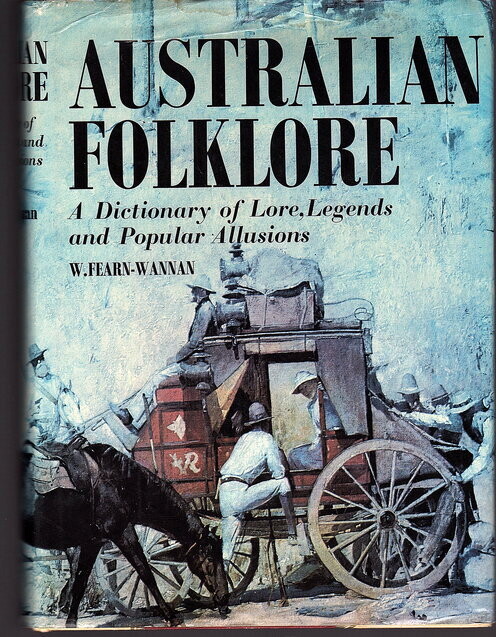 Australian Folklore: A Dictionary of Lore, Legends and Popular Allusions compiled by W Fearn-Wannan [Bill Wannan]