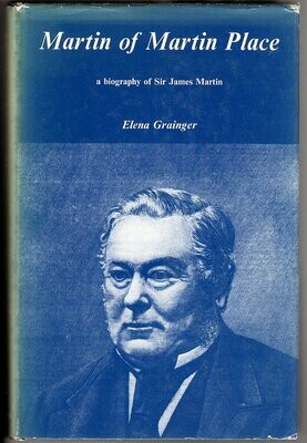 Martin of Martin Place: A Biography of Sir James Martin (1820-1886) by Elena Grainger