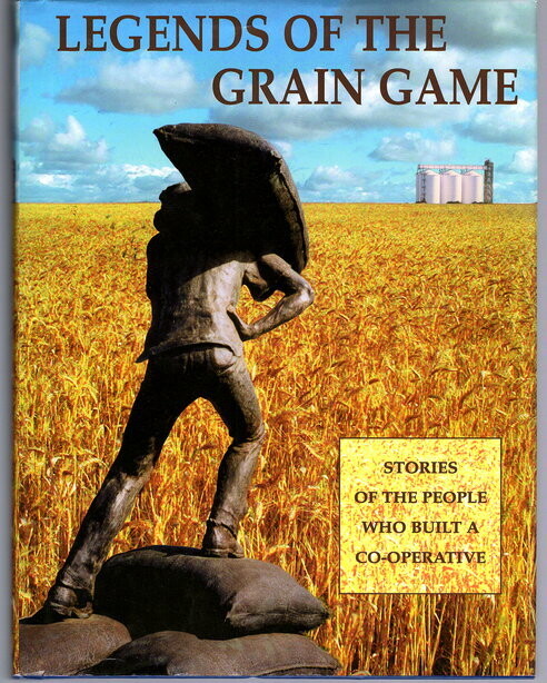 Legends of the Grain Game: Stories of the People Who Built Co-Operative Grain Handling edited by Richenda Goldfinch