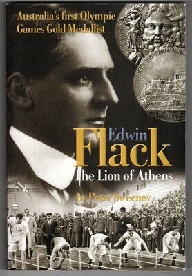 Edwin Flack: Lion of Athens: Australia&#39;s First Olympic Gold Medalist by Peter Sweeney