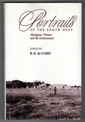 Portraits of the South West: Aborigines, Women and the Environment edited by B K de Garis