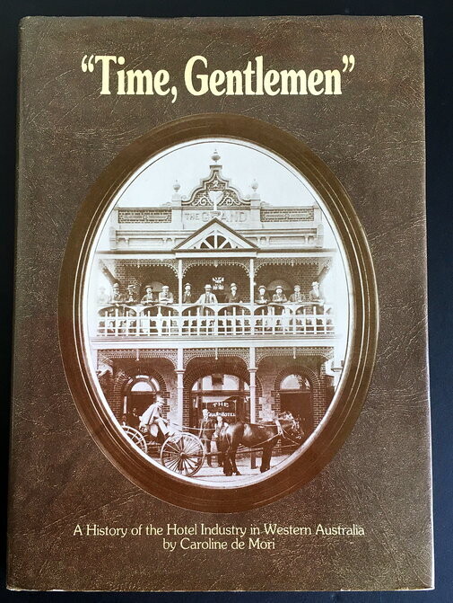 Time, Gentlemen: A History of the Hotel Industry in Western Australia by Caroline de Mori