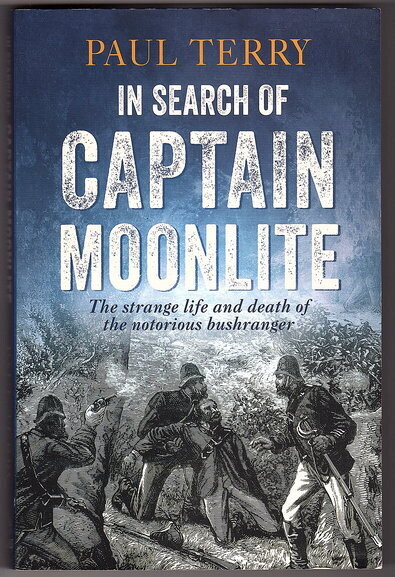 In Search of Captain Moonlite: The Strange Life and Death of the Notorious Bushranger by Paul Terry