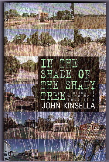In the Shade of the Shady Tree: Stories of Wheatbelt Australia by John Kinsella