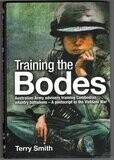 Training the Bodes: Australian Army Advisers Training Cambodian Infantry Battalions: A Postscript to the Vietnam War by Terry Smith