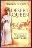 Desert Queen: The Many Lives and Loves of Daisy Bates by Susanna De Vries