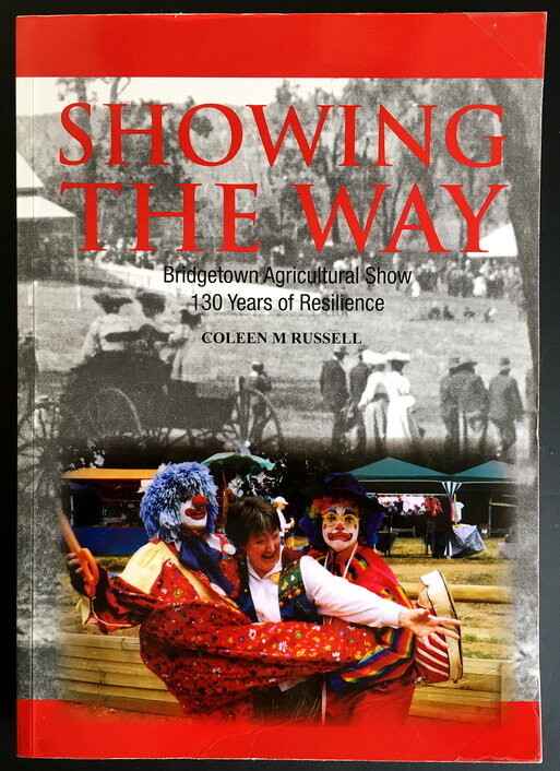 Showing the Way: Bridgetown Agricultural Show: 130 Years of Resilience by Colleen M Russell