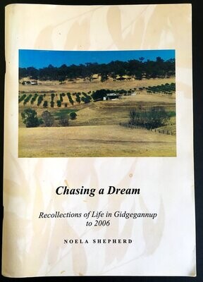 Chasing a Dream: Recollections of Life in Gidgegannup to 2006 by Noela Shepherd