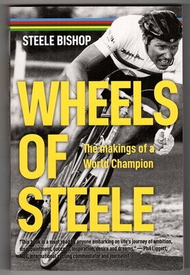 Wheels of Steele: The Makings of a World Champion by Steele Bishop