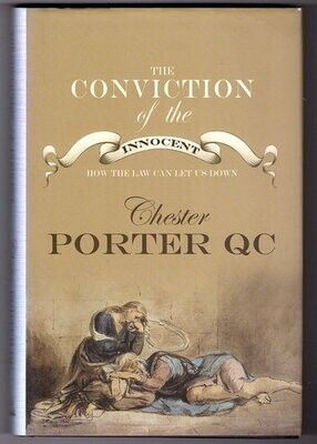 The Conviction of the Innocent: How the Law Can Let Us Down by Chester Porter QC