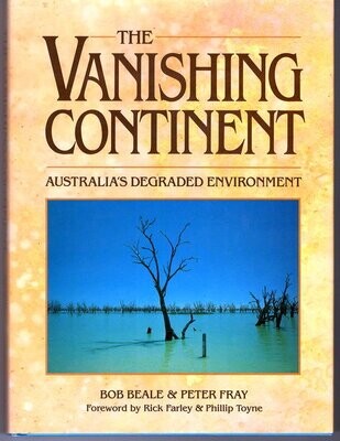 The Vanishing Continent: Australia&#39;s Degraded Environment by Bob Beale and Peter Fray