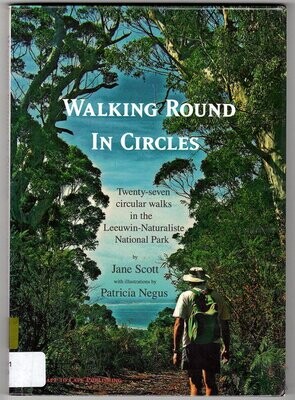 Walking Round in Circles: Twenty-Seven Circular Walks in the Leeuwin-Naturaliste National Park by Jane Scott and Patricia Negus