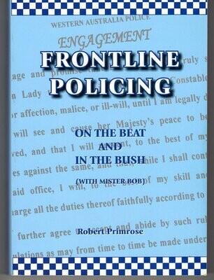 Frontline Policing: On the Beat and In the bush with Mister Bob by Robert Primrose