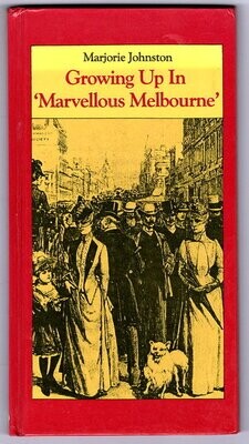 Growing up in Marvellous Melbourne by Marjorie Johnston