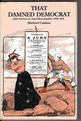 That Damned Democrat: John Norton, an Australian Populist, 1858-1916 by Michael Cannon