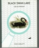 Black Swan Lake: Life of a Wetland by Rod Giblett