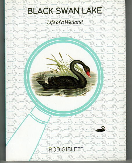 Black Swan Lake: Life of a Wetland by Rod Giblett