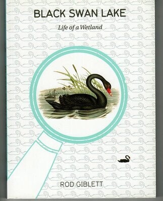 Black Swan Lake: Life of a Wetland by Rod Giblett