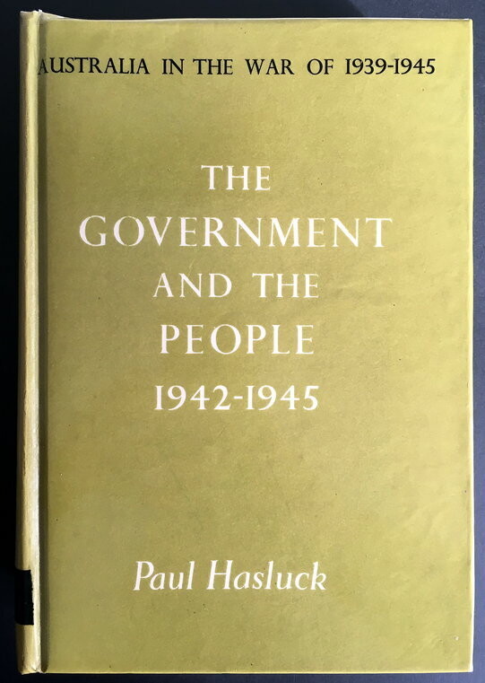 The Government and the People 1942-1945 [Australia in the War of 1939-1945. Series 4 (Civil) Vol. II. ] by Paul Hasluck