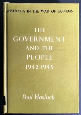 The Government and the People 1942-1945 [Australia in the War of 1939-1945. Series 4 (Civil) Vol. II. ] by Paul Hasluck