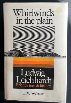 Whirlwinds in the Plain: Ludwig Leichhardt: Friends, Foes and History by E M Webster