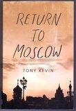 Return to Moscow by Tony Kevin