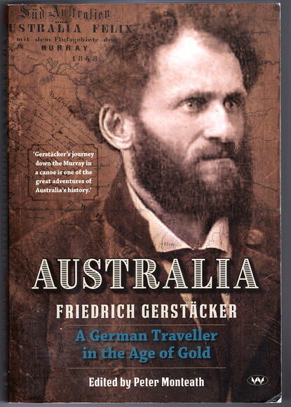 Australia: A German Traveller in the Age of Gold by Friedrich Gerstacker