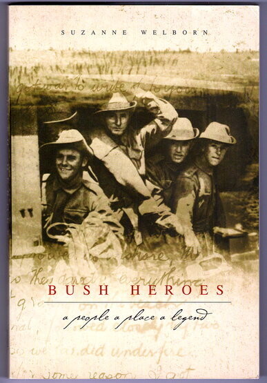 Bush Heroes: A People, a Place, a Legend by Suzanne Welborn