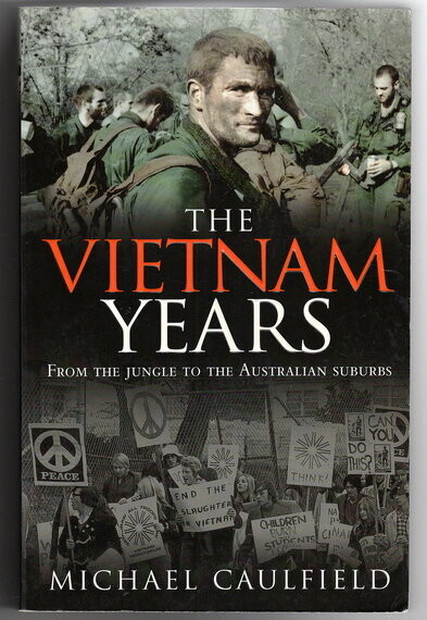 The Vietnam Years: From the Jungle to the Australian Suburbs by Michael Caulfield