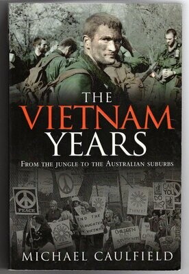 The Vietnam Years: From the Jungle to the Australian Suburbs by Michael Caulfield