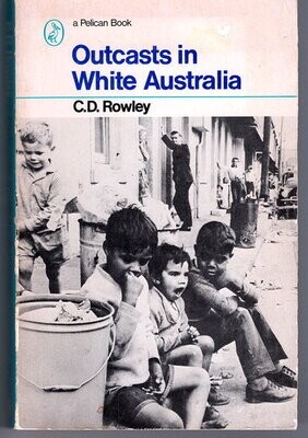 Outcasts in White Australia by C D Rowley