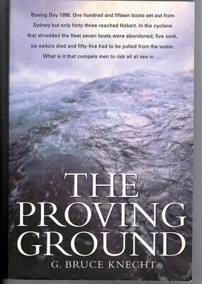 The Proving Ground: The Inside Story of the 1998 Sydney to Hobart Race by G Bruce Knecht