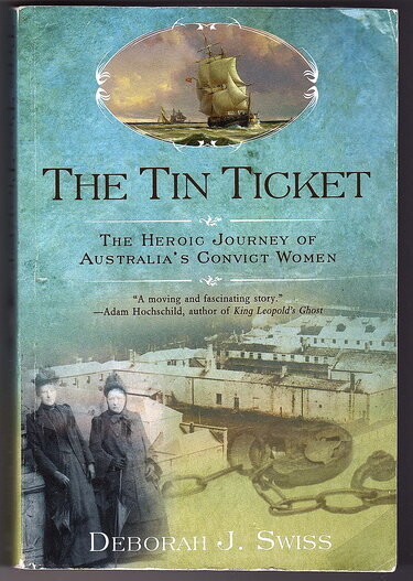 The Tin Ticket: The Heroic Journey of Australia's Convict Women by Deborah J Swiss