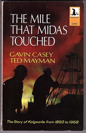 The Mile That Midas Touched: The Story of Kalgoorlie from 1893 to 1968 by Gavin Casey and Ted Mayman