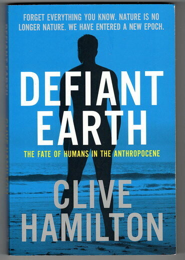 Defiant Earth: The Fate of Humans in the Anthropocene by Clive Hamilton