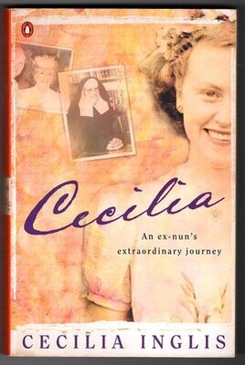 Cecilia: An Ex-Nun's Extraordinary Journey by Cecilia Inglis