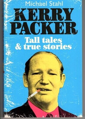 Kerry Packer: Tall Tales and True Stories by Michael Stahl