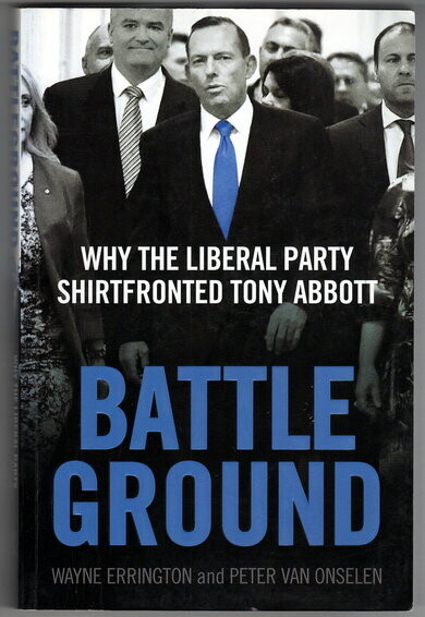 Battleground: Why the Liberal Party Shirtfronted Tony Abbott by Wayne Errington and Peter Van Onselen
