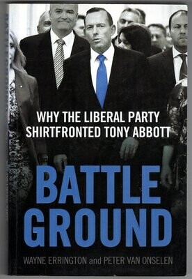 Battleground: Why the Liberal Party Shirtfronted Tony Abbott by Wayne Errington and Peter Van Onselen