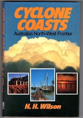 Cyclone Coasts: Australia's North-West Frontier by H H Wilson