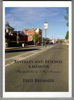 Beverley and Beyond: A Memoir: 1938-2011 by Fred Bremner