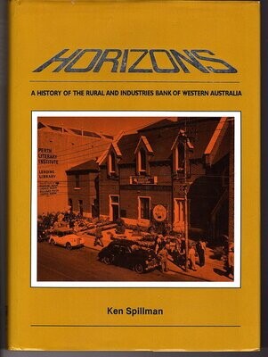 Horizons: A History of the Rural and Industries Bank of Western Australia by Ken Spillman