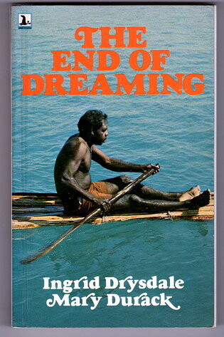 The End of Dreaming by Ingrid Drysdale and Mary Durack