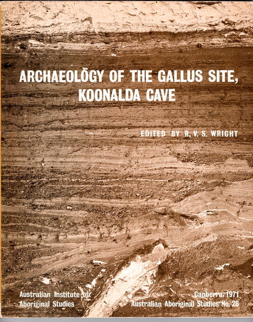 Archaeology of the Gallus Site, Koonalda Cave edited by R V S Wright [ Prehistory Series No 5 also Australian Aboriginal Studies No 26]