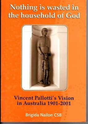 Nothing is Wasted in the Household of God: Vincent Pallotti's Vision in Australia by Brigida Nailon