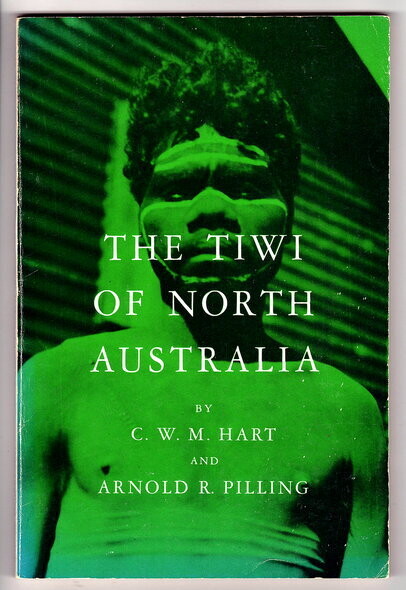 The Tiwi of North Australia by C W M Hart and Arnold R Pilling