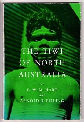 The Tiwi of North Australia by C W M Hart and Arnold R Pilling