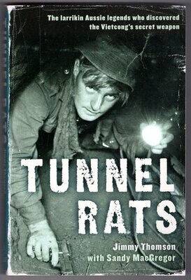 Tunnel Rats: The Larrikin Aussie Legends Who Discovered the Vietcong&#39;s Secret Weapon by Jimmy Thomson and Sandy MacGregor